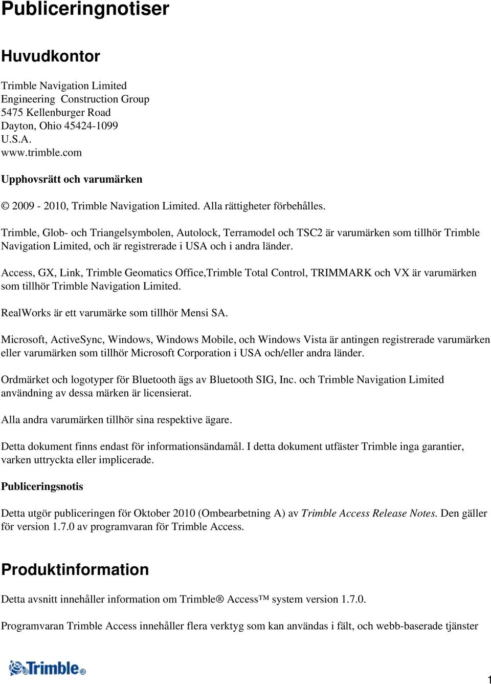 Trimble, Glob- och Triangelsymbolen, Autolock, Terramodel och TSC2 är varumärken som tillhör Trimble Navigation Limited, och är registrerade i USA och i andra länder.