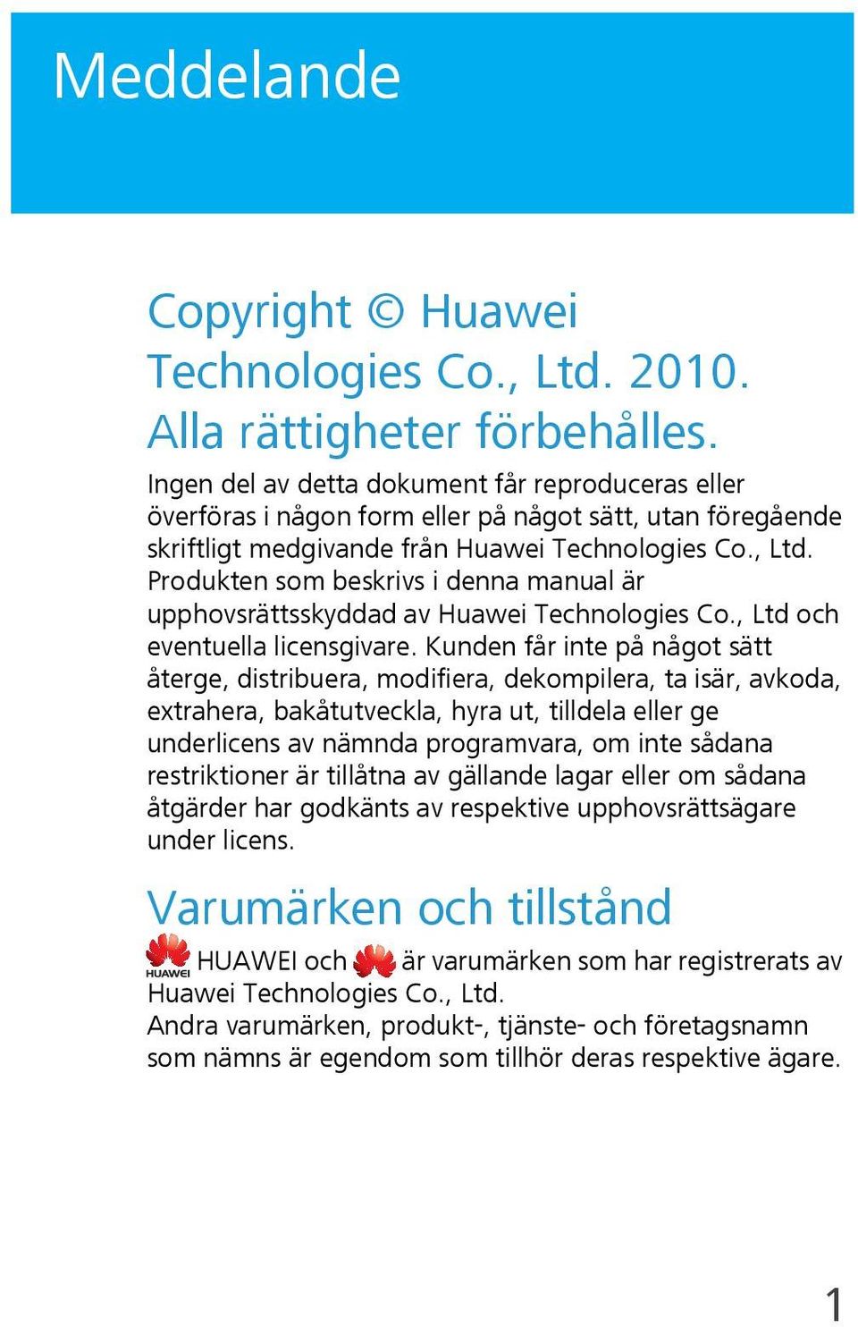 Produkten som beskrivs i denna manual är upphovsrättsskyddad av Huawei Technologies Co., Ltd och eventuella licensgivare.