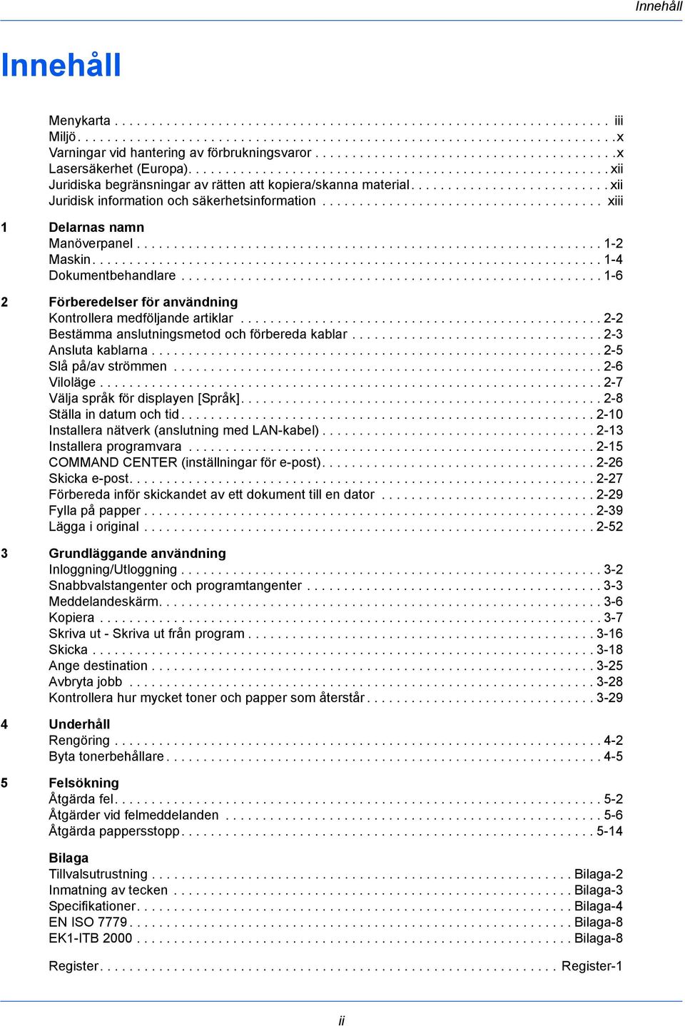 .......................... xii Juridisk information och säkerhetsinformation...................................... xiii 1 Delarnas namn Manöverpanel............................................................... 1-2 Maskin.