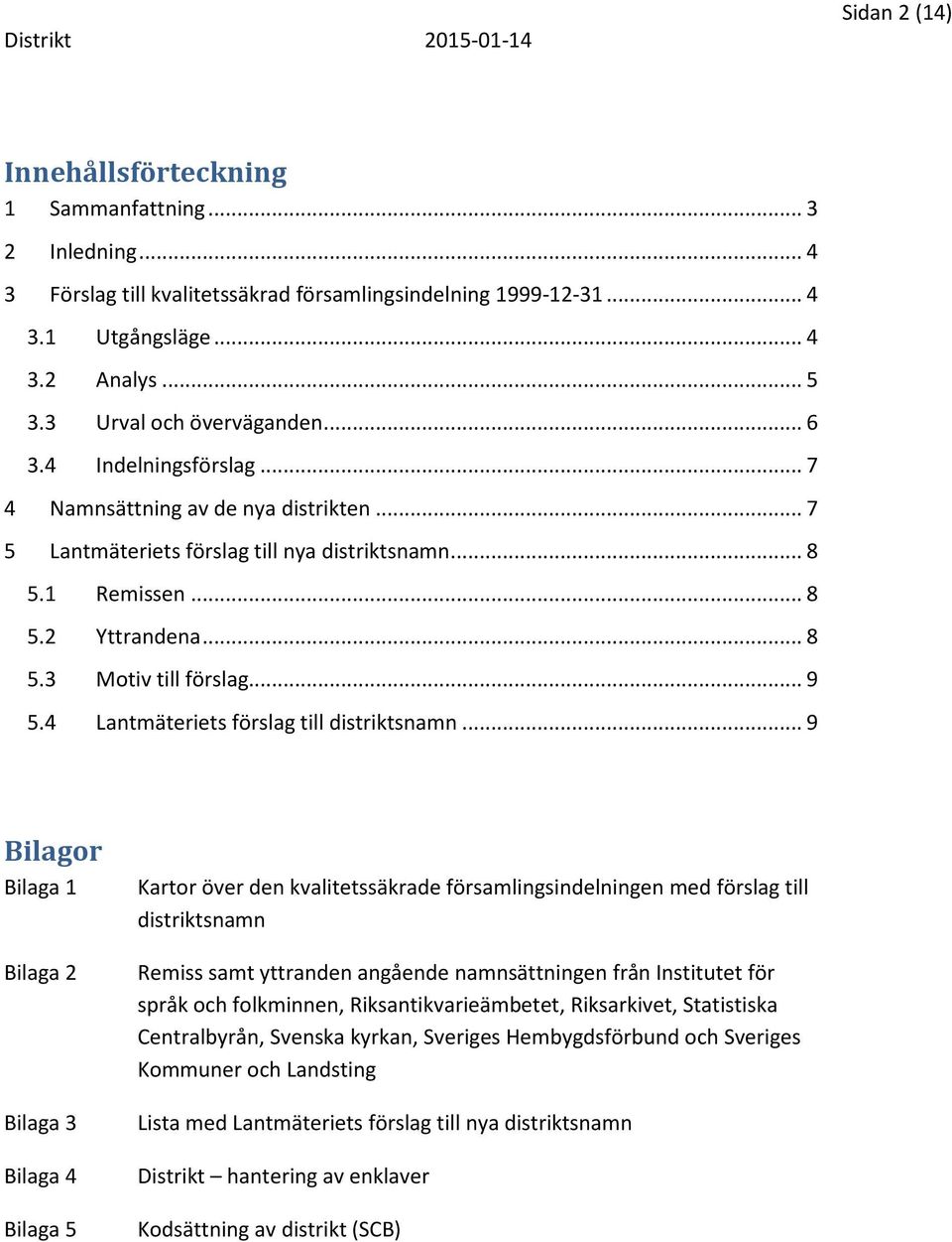 .. 9 5.4 Lantmäteriets förslag till distriktsnamn.