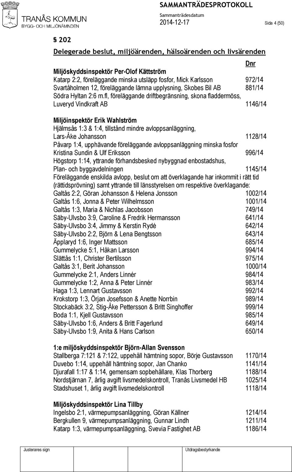 fl, föreläggande driftbegränsning, skona fladdermöss, Luveryd Vindkraft AB 1146/14 Miljöinspektör Erik Wahlström Hjälmsås 1:3 & 1:4, tillstånd mindre avloppsanläggning, Lars-Åke Johansson 1128/14