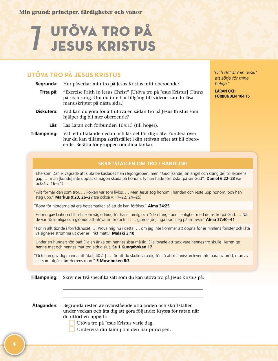 ) Vad kan du göra för att utöva en sådan tro på Jesus Kristus som hjälper dig bli mer oberoende? Läs Läran och förbunden 104:15 (till höger). Välj ett uttalande nedan och läs det för dig själv.