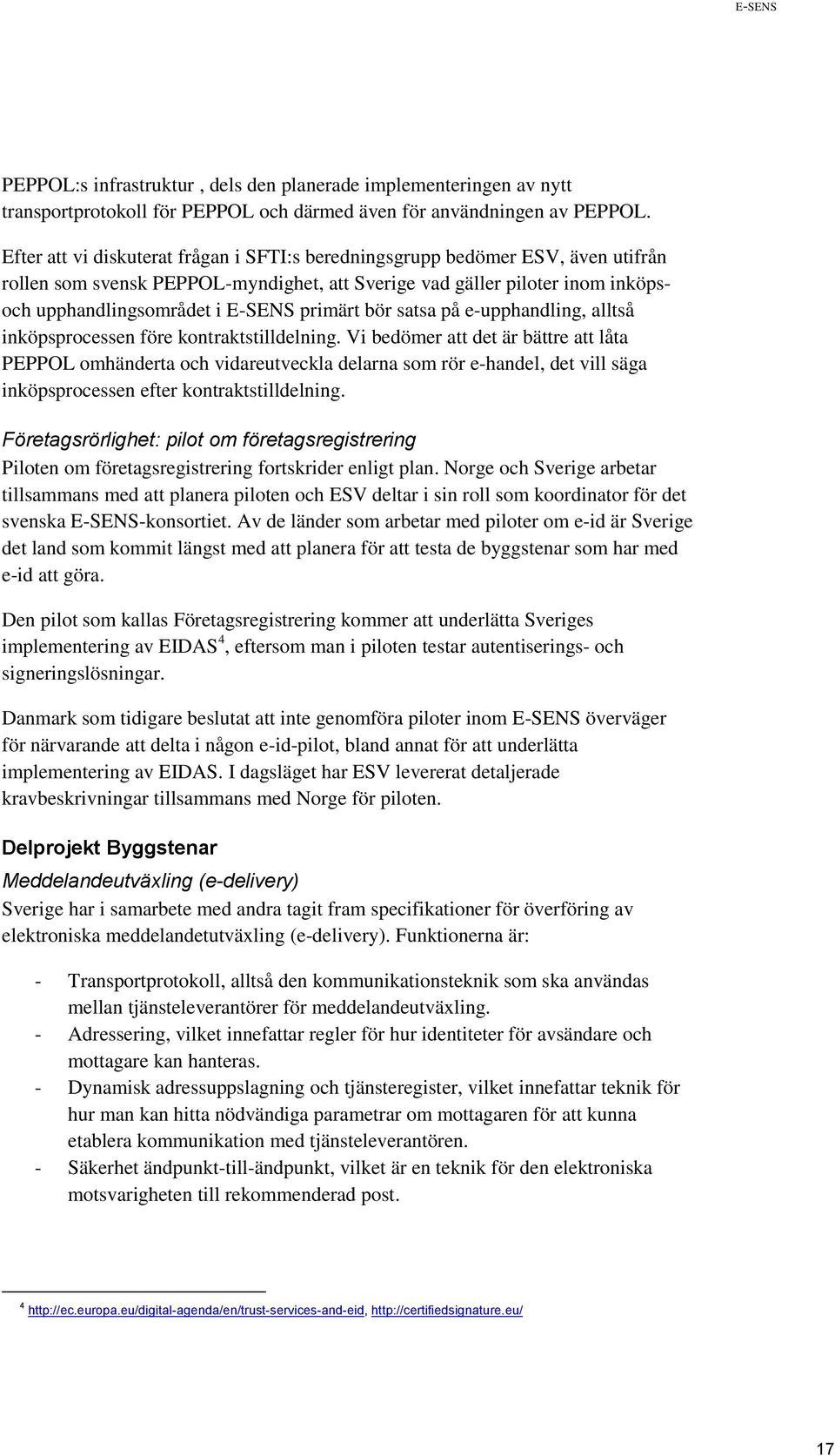 primärt bör satsa på e-upphandling, alltså inköpsprocessen före kontraktstilldelning.