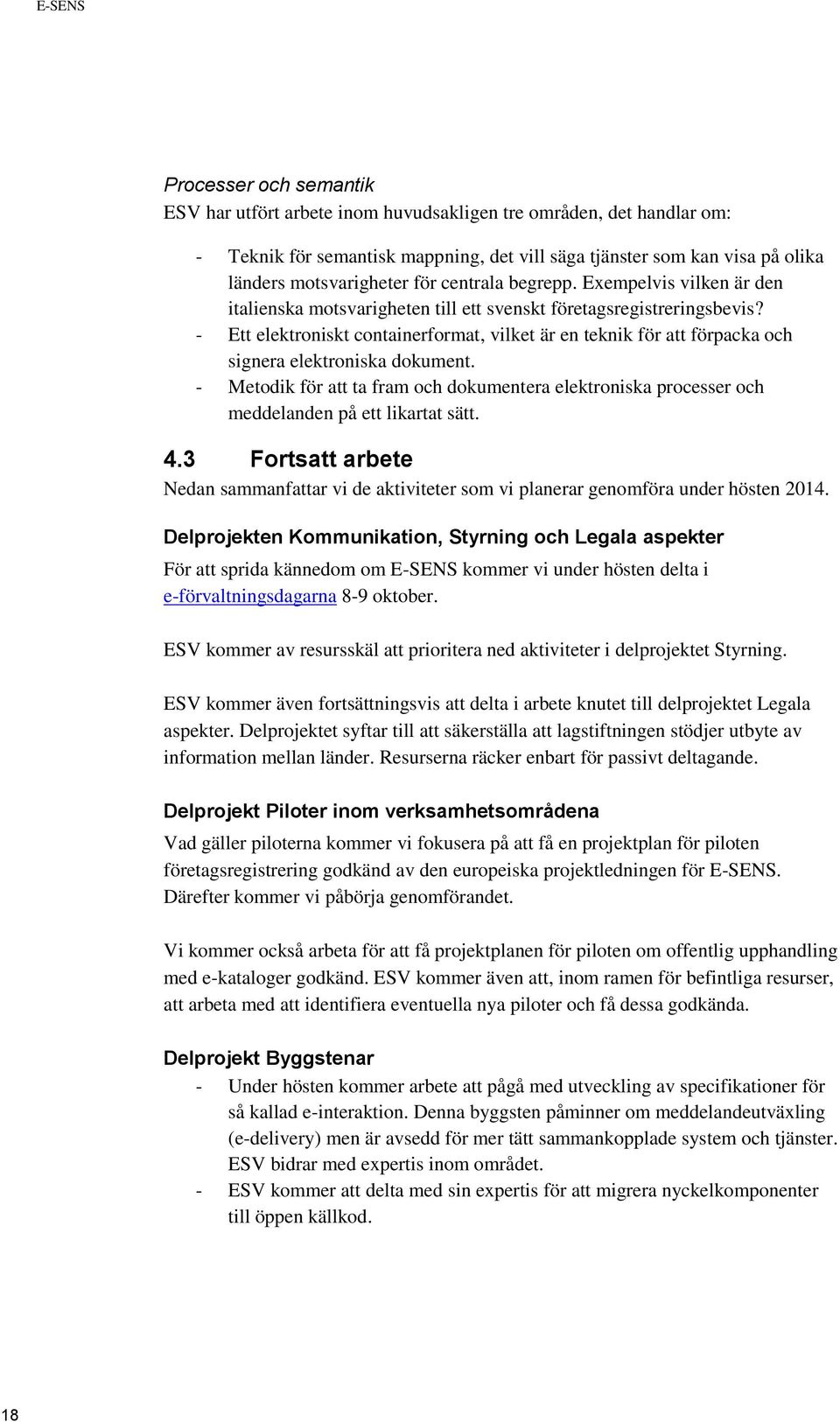 - Ett elektroniskt containerformat, vilket är en teknik för att förpacka och signera elektroniska dokument.