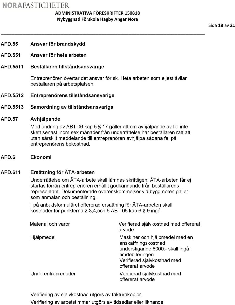 6 Entreprenörens tillståndsansvarige Samordning av tillståndsansvariga Avhjälpande Med ändring av ABT 06 kap 5 17 gäller att om avhjälpande av fel inte skett senast inom sex månader från