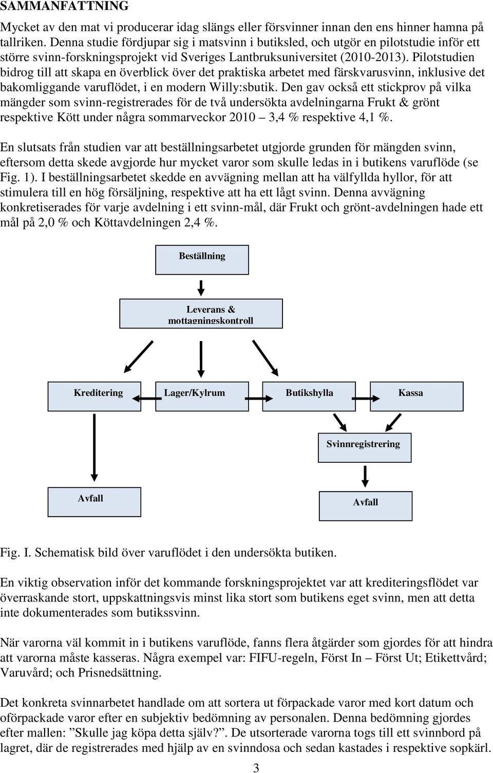 Pilotstudien bidrog till att skapa en överblick över det praktiska arbetet med färskvarusvinn, inklusive det bakomliggande varuflödet, i en modern Willy:sbutik.