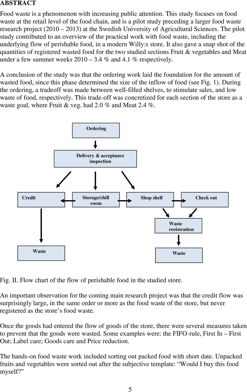 Sciences. The pilot study contributed to an overview of the practical work with food waste, including the underlying flow of perishable food, in a modern Willy:s store.