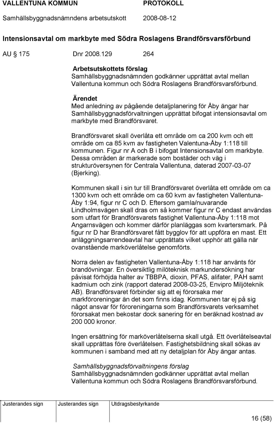 Ärendet Med anledning av pågående detaljplanering för Åby ängar har Samhällsbyggnadsförvaltningen upprättat bifogat intensionsavtal om markbyte med Brandförsvaret.