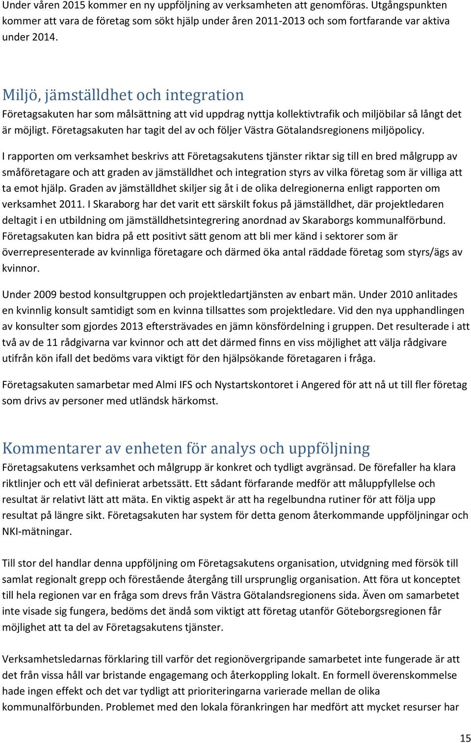 Företagsakuten har tagit del av och följer Västra Götalandsregionens miljöpolicy.