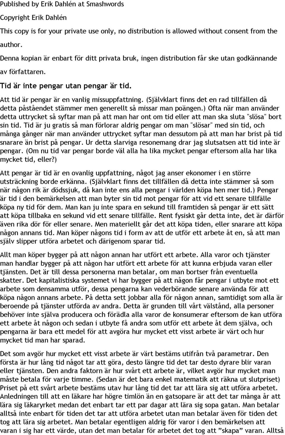 (Självklart finns det en rad tillfällen då detta påståendet stämmer men generellt så missar man poängen.