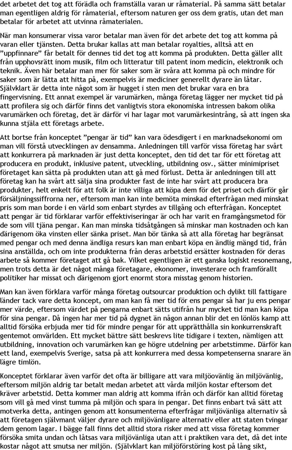 När man konsumerar vissa varor betalar man även för det arbete det tog att komma på varan eller tjänsten.