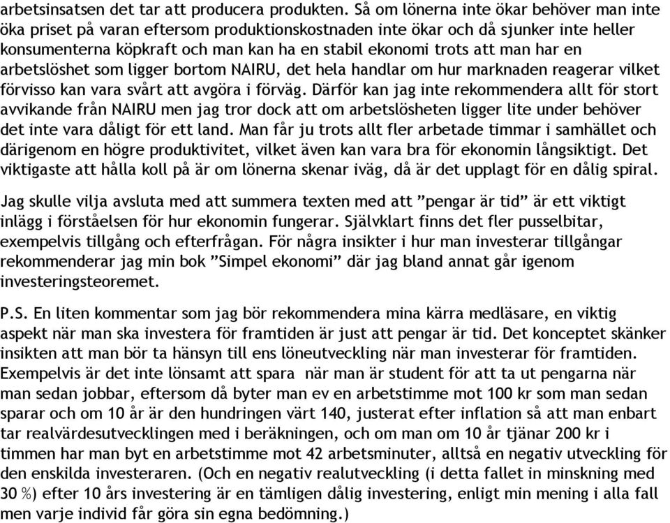 har en arbetslöshet som ligger bortom NAIRU, det hela handlar om hur marknaden reagerar vilket förvisso kan vara svårt att avgöra i förväg.