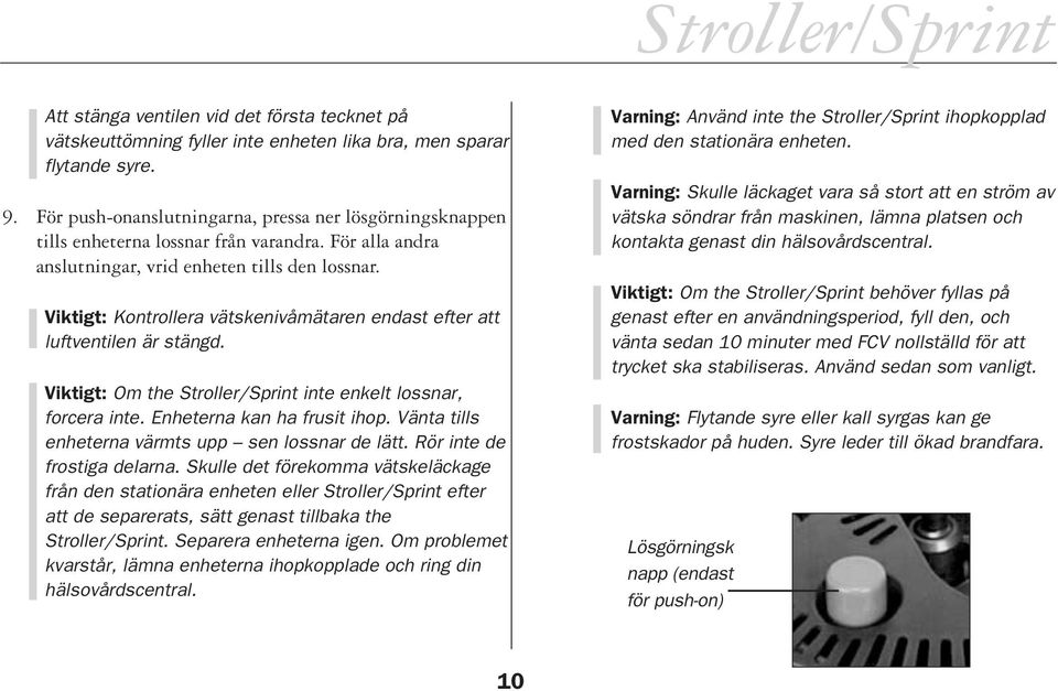 Viktigt: Kontrollera vätskenivåmätaren endast efter att luftventilen är stängd. Viktigt: Om the Stroller/Sprint inte enkelt lossnar, forcera inte. Enheterna kan ha frusit ihop.