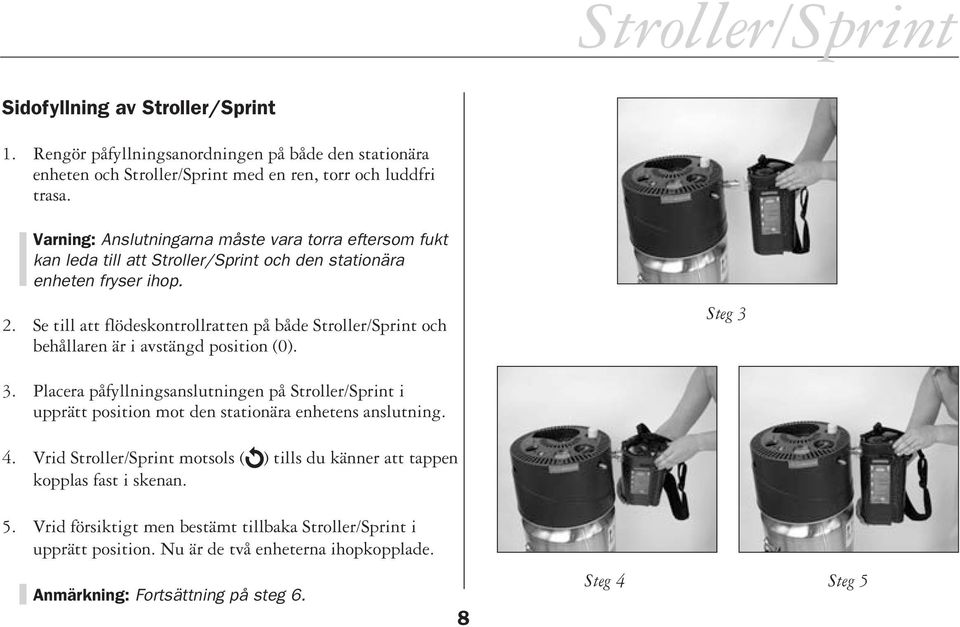 Se till att flödeskontrollratten på både Stroller/Sprint och behållaren är i avstängd position (0). Steg 3 3.