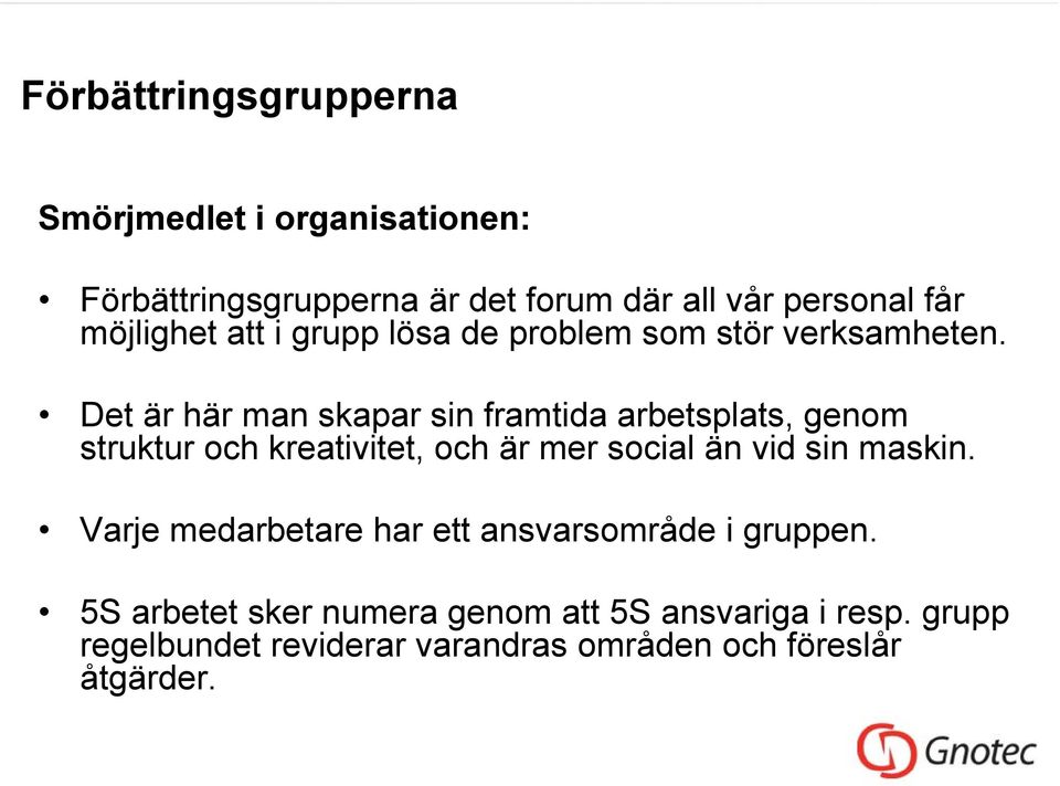 Det är här man skapar sin framtida arbetsplats, genom struktur och kreativitet, och är mer social än vid sin maskin.