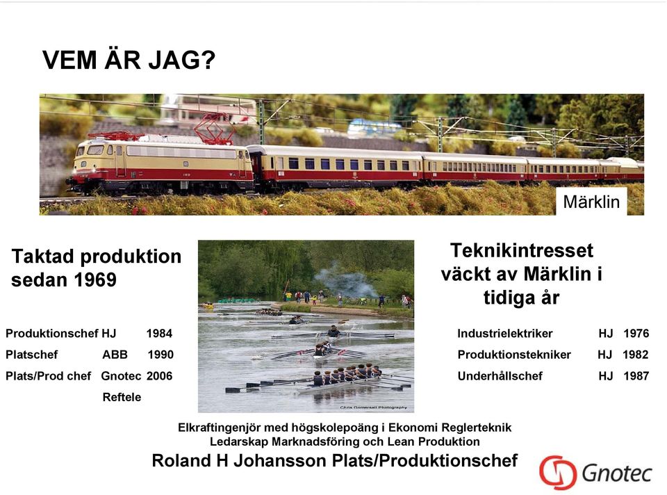 Gnotec 2006 Reftele Teknikintresset väckt av Märklin i tidiga år Industrielektriker HJ 1976