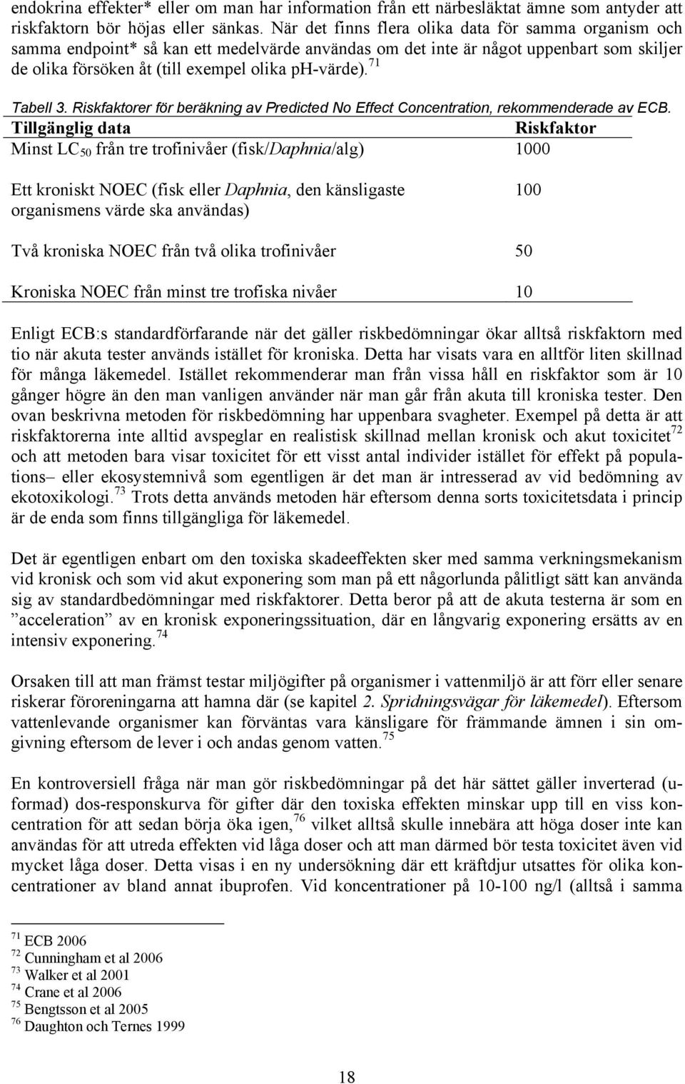 71 Tabell 3. Riskfaktorer för beräkning av Predicted No Effect Concentration, rekommenderade av ECB.