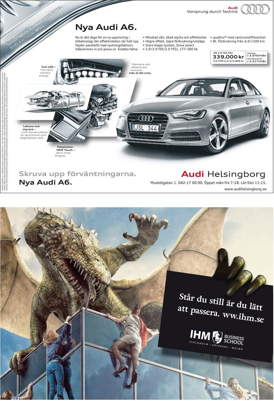 förbrukning från 4,9 l/100 km A6 2.0 TDI från 339.000 kr BränSLefÖrBr. BL. körning 4,9-8,2 L/100 km. CO2 utsl. 129-190 g/km, MiLjÖ eu5.