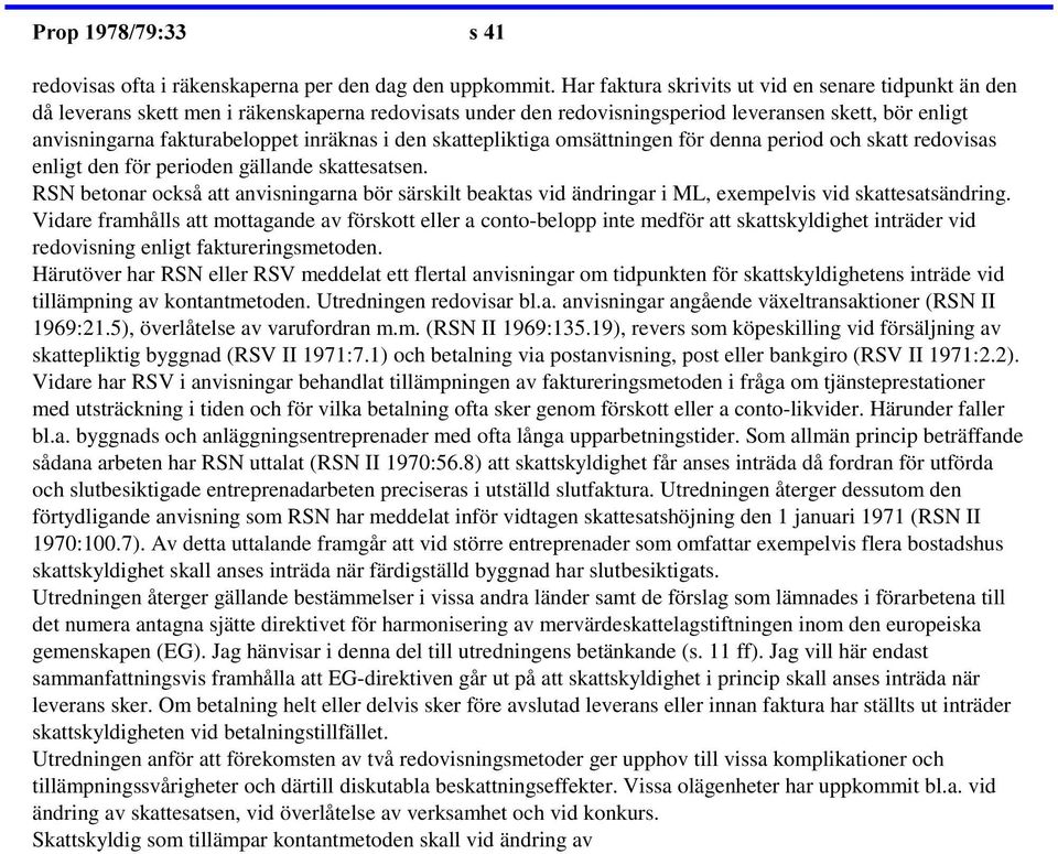 i den skattepliktiga omsättningen för denna period och skatt redovisas enligt den för perioden gällande skattesatsen.