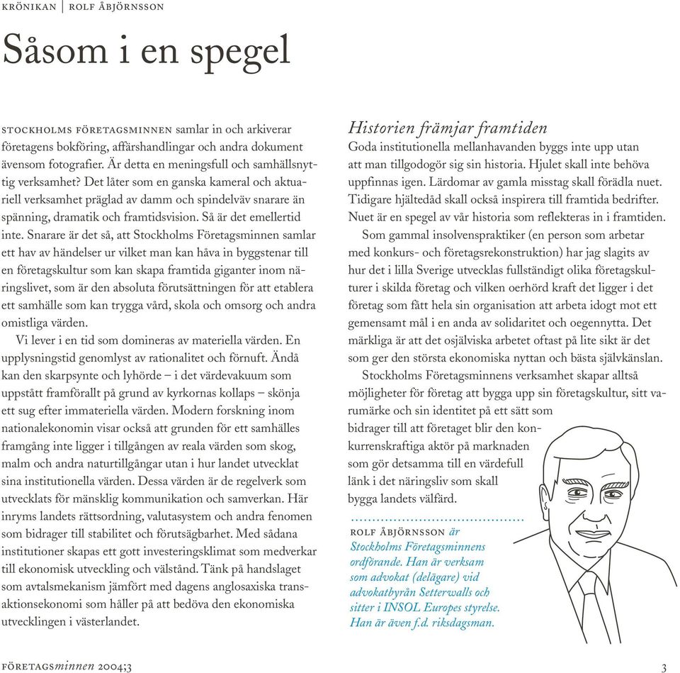 krönikan rolf åbjörnsson Såsom i en spegel stockholms företagsminnen samlar in och arkiverar företagens bokföring, affärshandlingar och andra dokument ävensom fotografier.