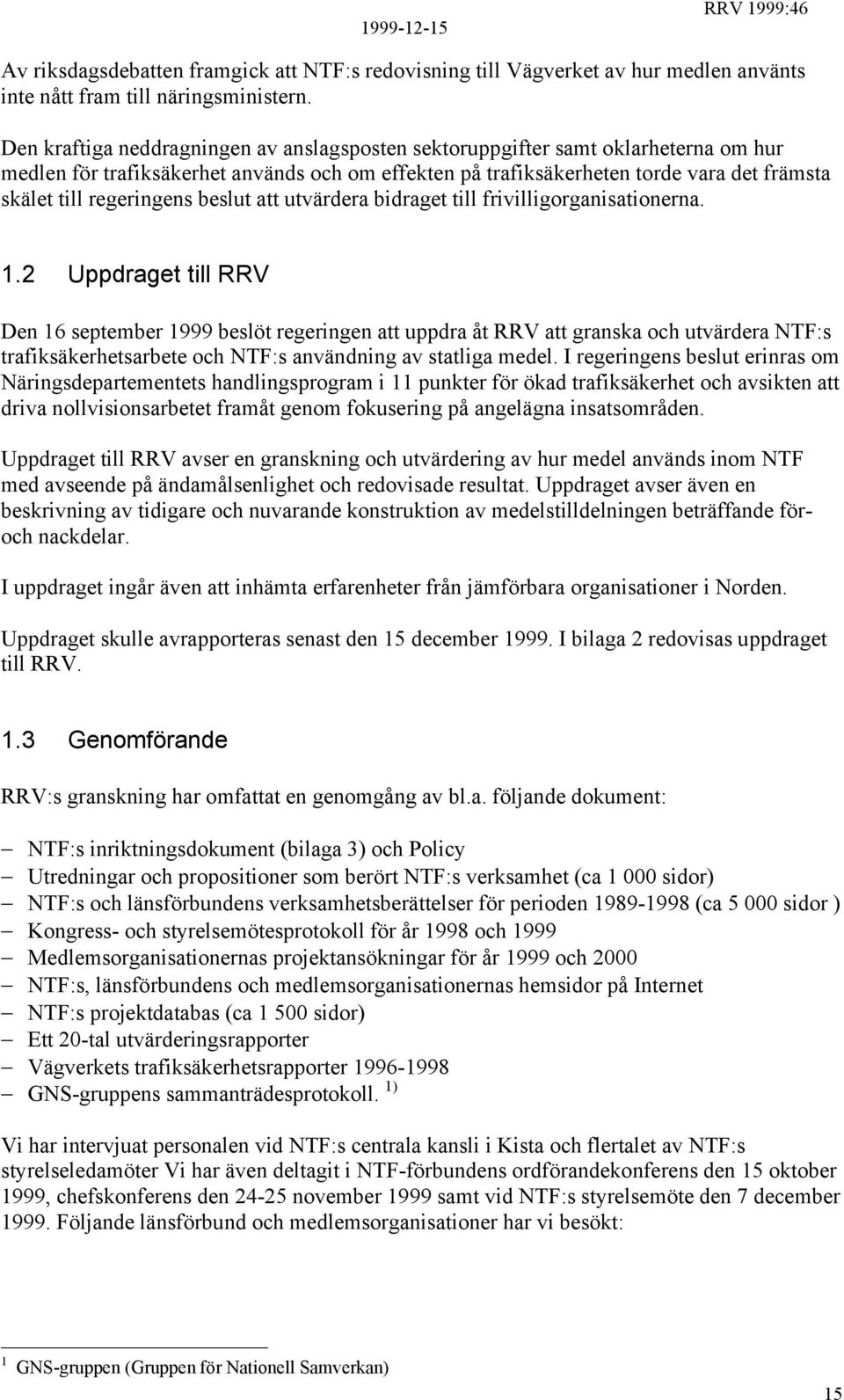 regeringens beslut att utvärdera bidraget till frivilligorganisationerna. 1.