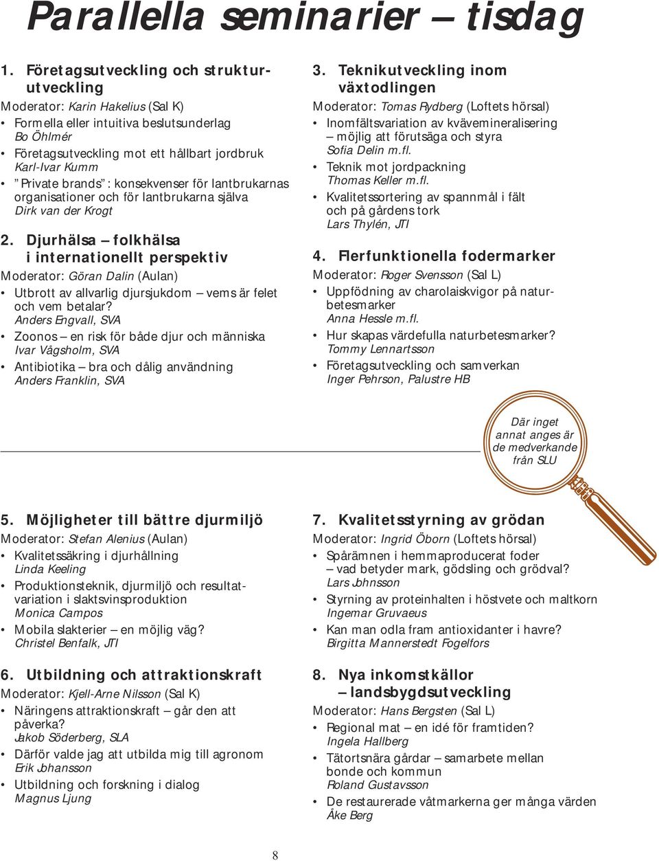 brands : konsekvenser för lantbrukarnas organisationer och för lantbrukarna själva Dirk van der Krogt 2.