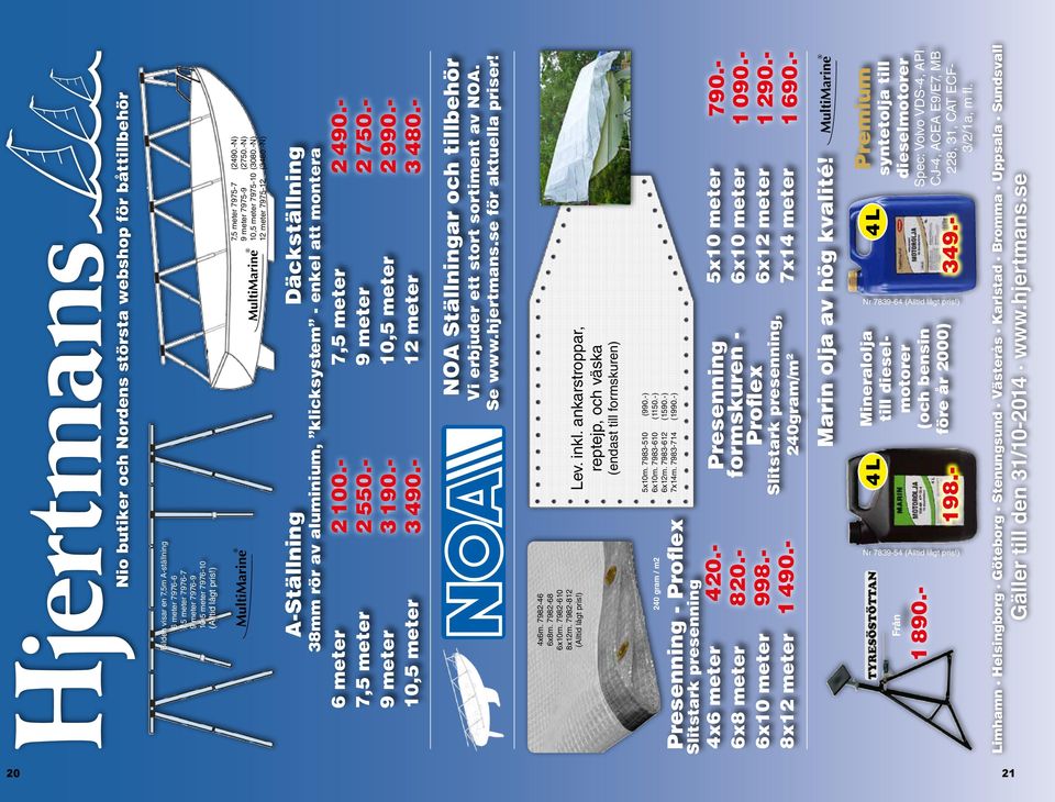 - 7,5 meter 9 meter 10,5 meter 12 meter 2 490.- 2 750.- 2 990.- 3 480.- 6 meter 7,5 meter 9 meter 10,5 meter NOA Ställningar och tillbehör Vi erbjuder ett stort sortiment av NOA. Se www.hjertmans.