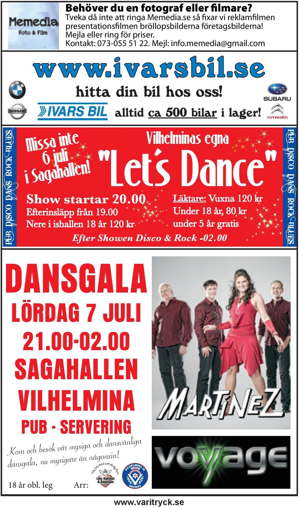 Vilhelminas egna "Let s Dance" Läktare: Vuxna 120 kr Under 18 år, 80 kr under 5 år gratis Show startar 20.00 Efterinsläpp från 19.