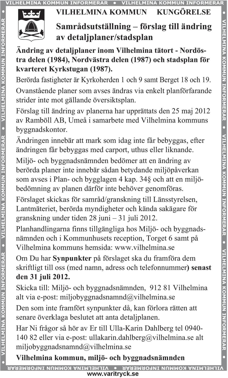 kvarteret Kyrkstugan (1987). Berörda fastigheter är Kyrkoherden 1 och 9 samt Berget 18 och 19. Ovanstående planer som avses ändras via enkelt planförfarande strider inte mot gällande översiktsplan.