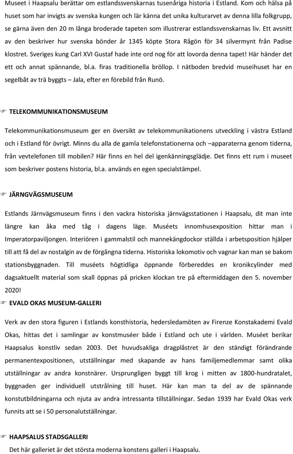 estlandssvenskarnas liv. Ett avsnitt av den beskriver hur svenska bönder år 1345 köpte Stora Rågön för 34 silvermynt från Padise klostret.