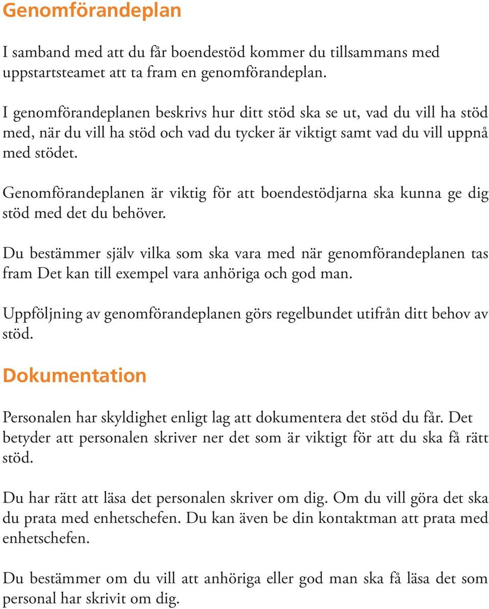 Genomförandeplanen är viktig för att boendestödjarna ska kunna ge dig stöd med det du behöver.