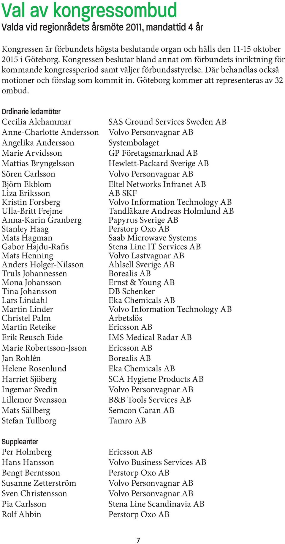 Göteborg kommer att representeras av 32 ombud.