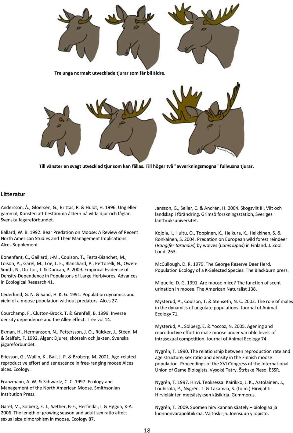 Bear Predation on Moose: A Review of Recent North American Studies and Their Management Implications. Alces Supplement Bonenfant, C., Gaillard, J-M., Coulson, T., Festa-Bianchet, M., Loison, A.