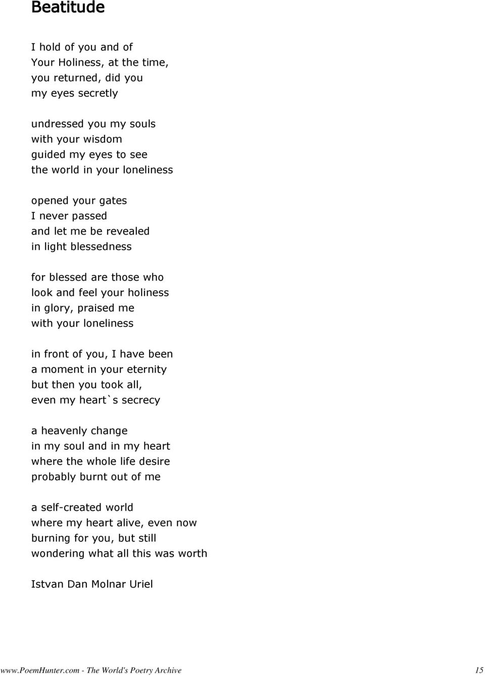 me with your loneliness in front of you, I have been a moment in your eternity but then you took all, even my heart`s secrecy a heavenly change in my soul and in my