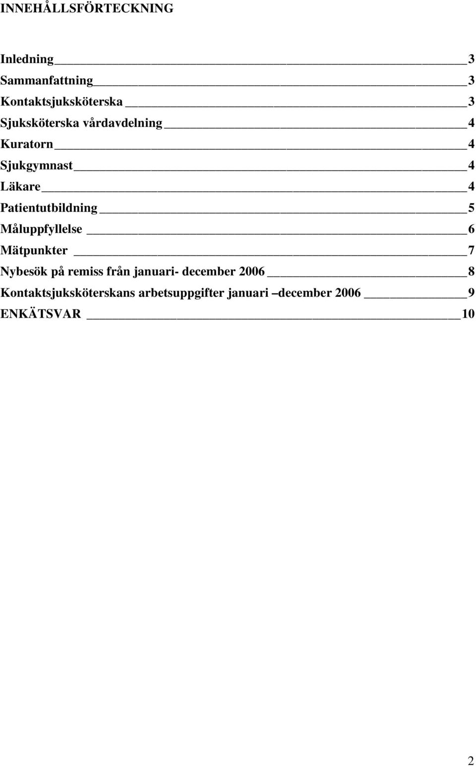 Patientutbildning 5 Måluppfyllelse 6 Mätpunkter 7 Nybesök på remiss från