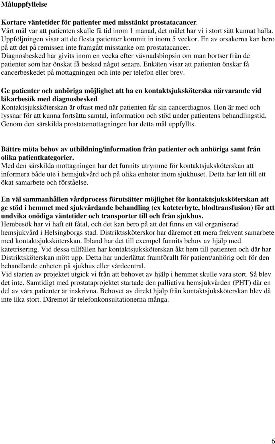 Diagnosbesked har givits inom en vecka efter vävnadsbiopsin om man bortser från de patienter som har önskat få besked något senare.