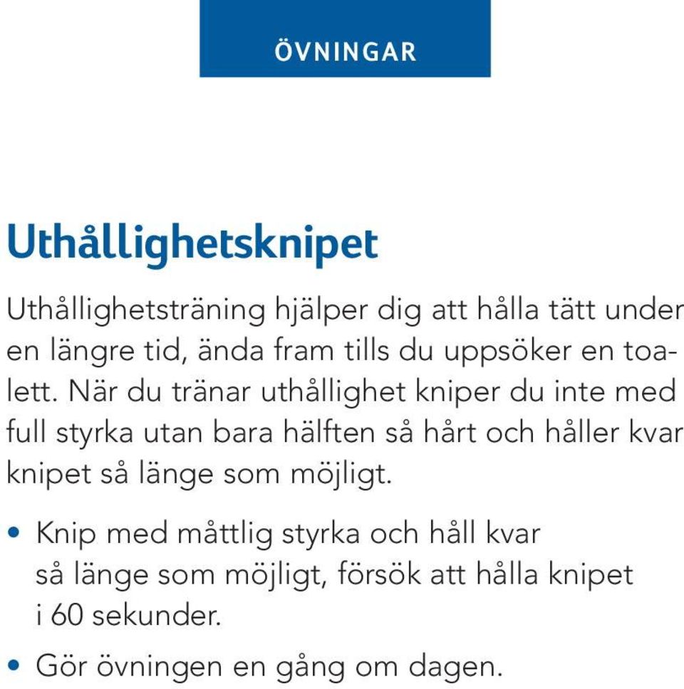 När du tränar uthållighet kniper du inte med full styrka utan bara hälften så hårt och håller kvar