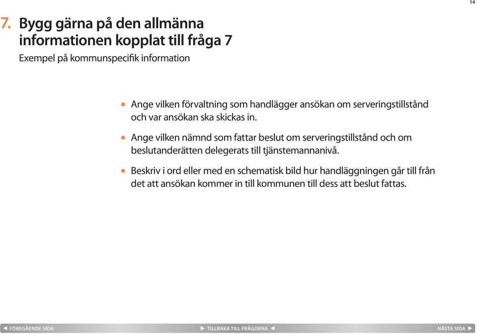 Ange vilken nämnd som fattar beslut om serveringstillstånd och om beslutanderätten delegerats till tjänstemannanivå.