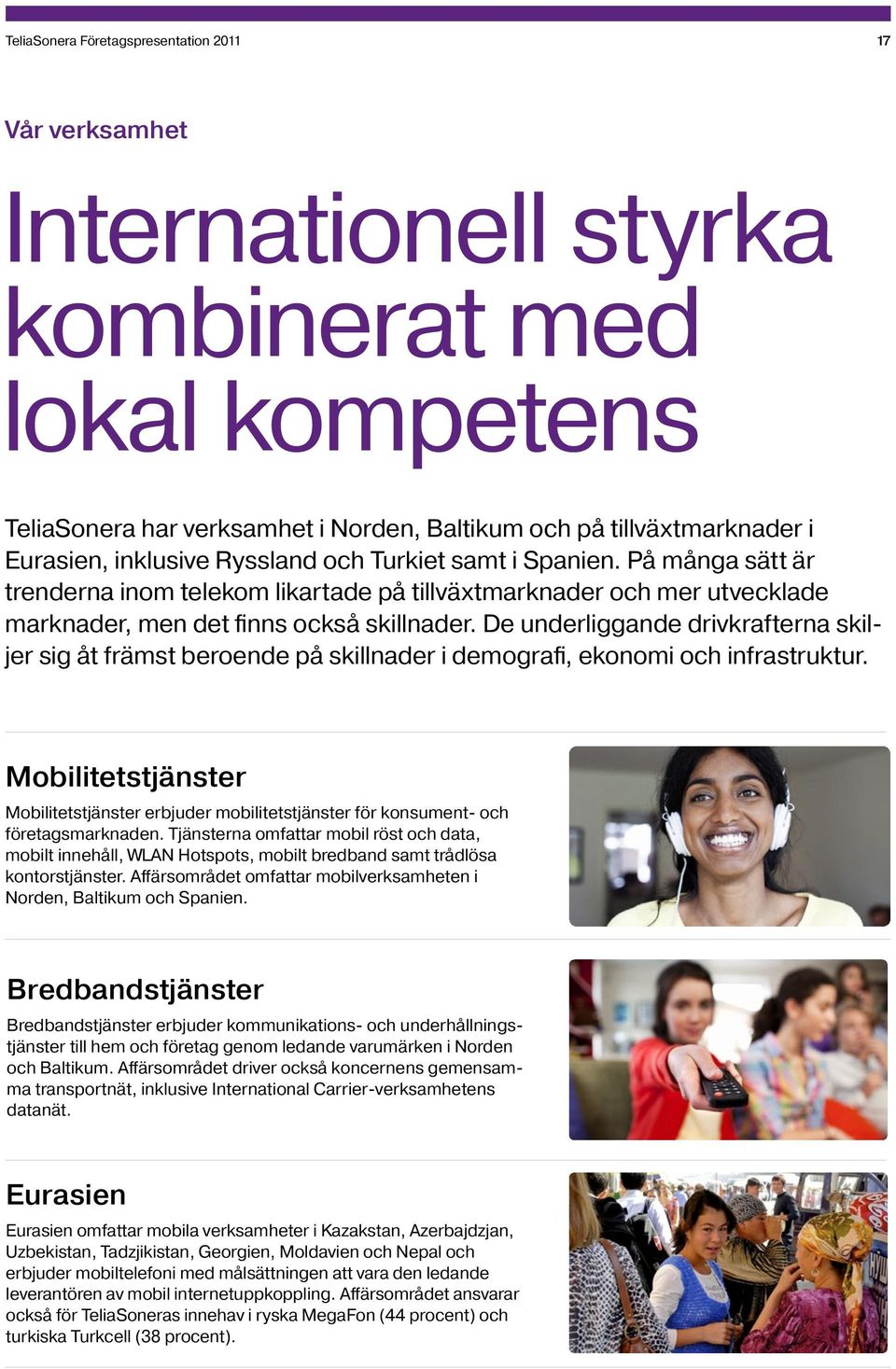 De underliggande drivkrafterna skiljer sig åt främst beroende på skillnader i demografi, ekonomi och infrastruktur.