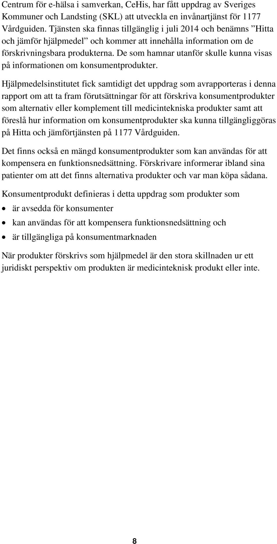 De som hamnar utanför skulle kunna visas på informationen om konsumentprodukter.