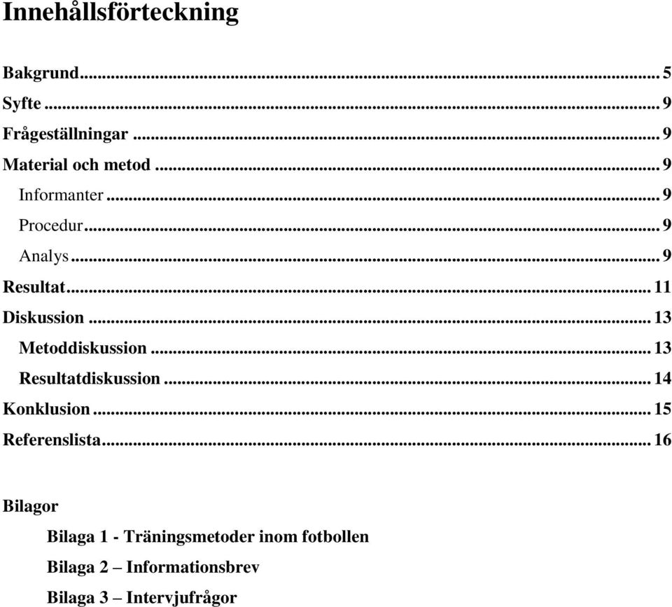 .. 13 Metoddiskussion... 13 Resultatdiskussion... 14 Konklusion... 15 Referenslista.