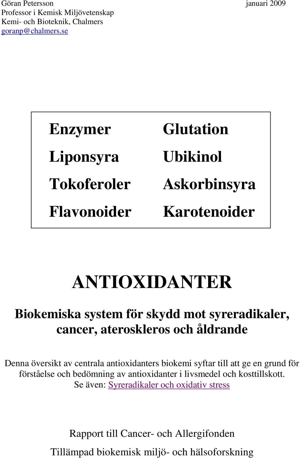 syreradikaler, cancer, ateroskleros och åldrande Denna översikt av centrala antioxidanters biokemi syftar till att ge en grund för förståelse