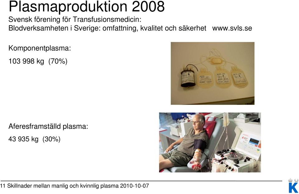 svls.se Komponentplasma: 103 998 kg (70%) Aferesframställd plasma: