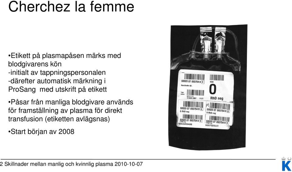 från manliga blodgivare används för framställning av plasma för direkt transfusion