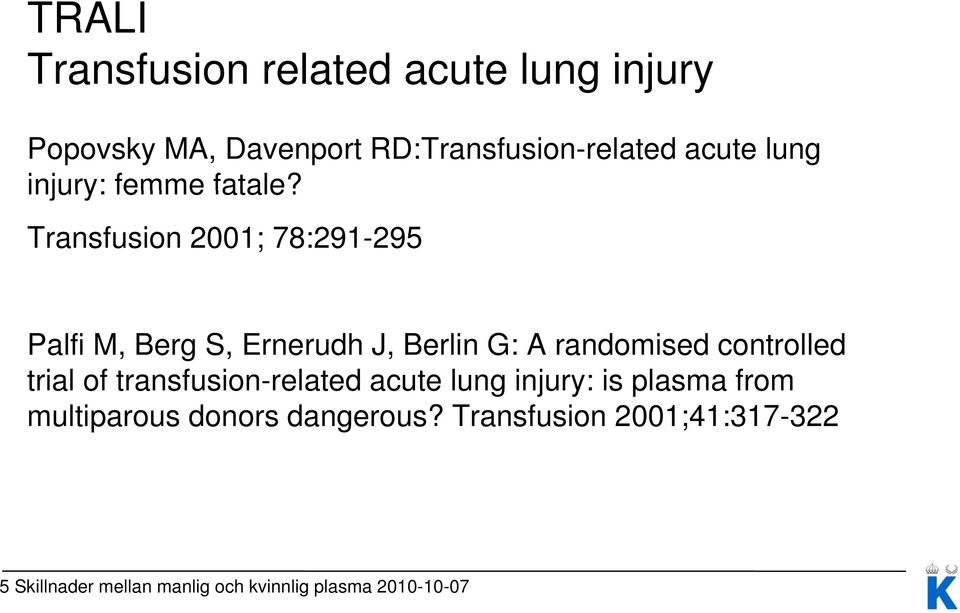 Transfusion 2001; 78:291295 Palfi M, Berg S, Ernerudh J, Berlin G: A randomised controlled trial