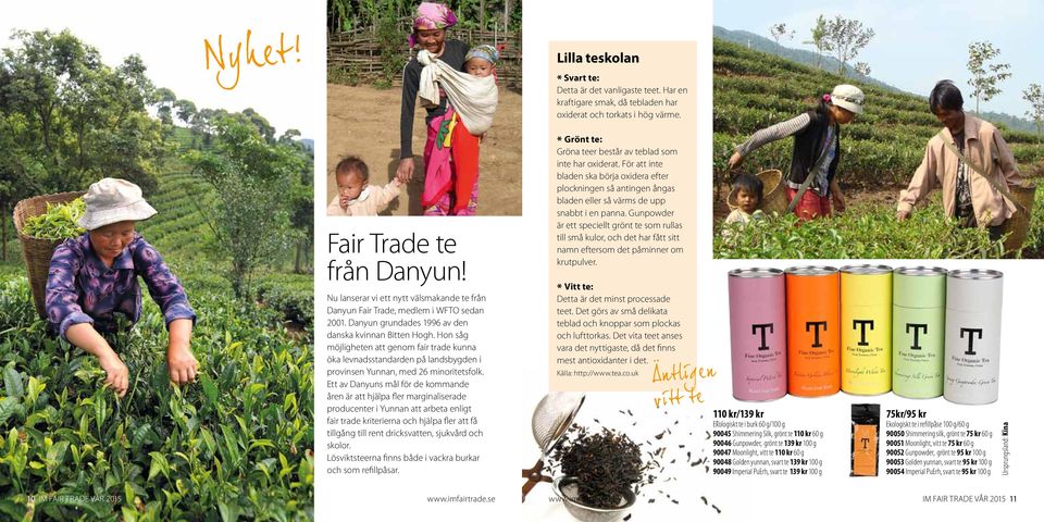 Hon såg möjligheten att genom fair trade kunna öka levnadsstandarden på landsbygden i provinsen Yunnan, med 26 minoritetsfolk.