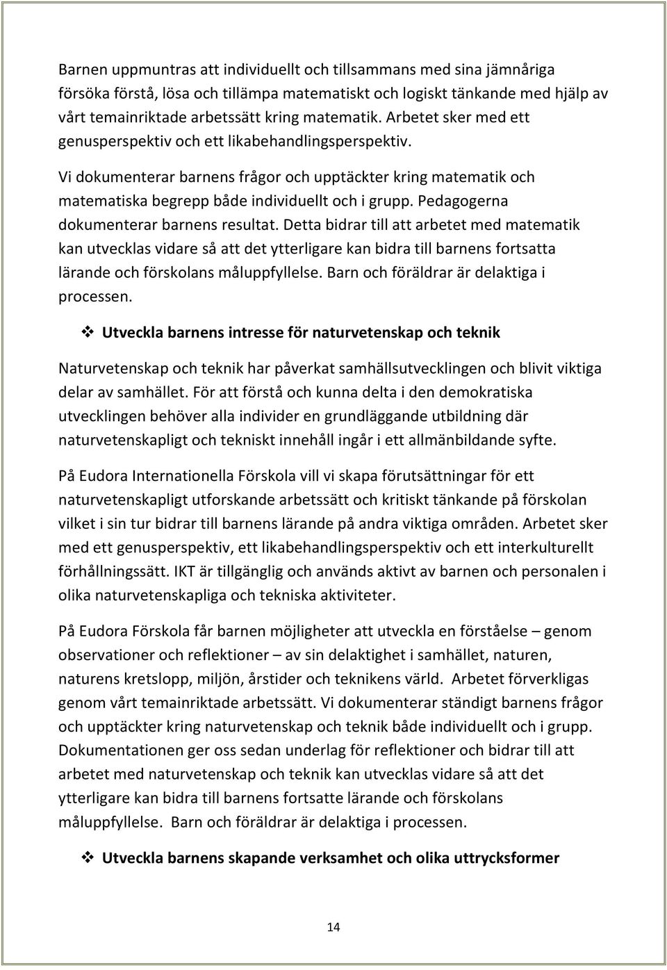 Pedagogerna dokumenterar barnens resultat.