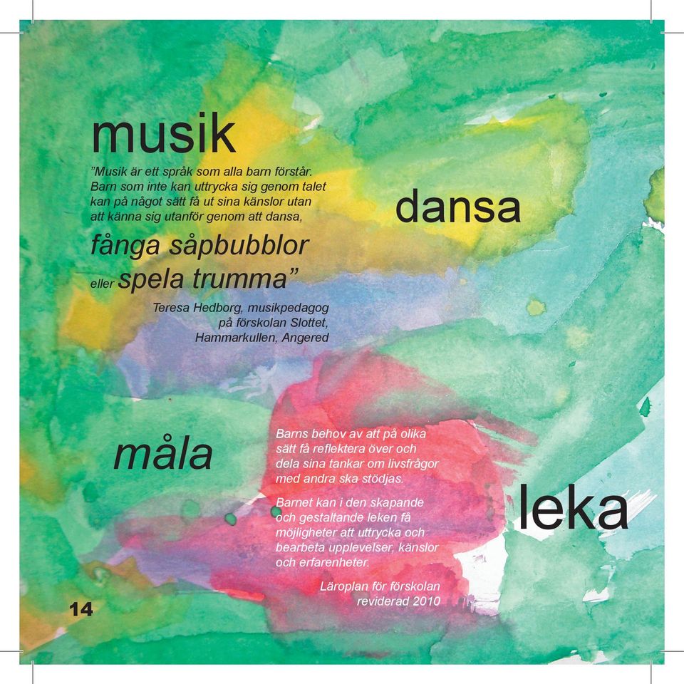 eller spela trumma dansa Teresa Hedborg, musikpedagog på förskolan Slottet, Hammarkullen, Angered måla Barns behov av att på olika sätt få