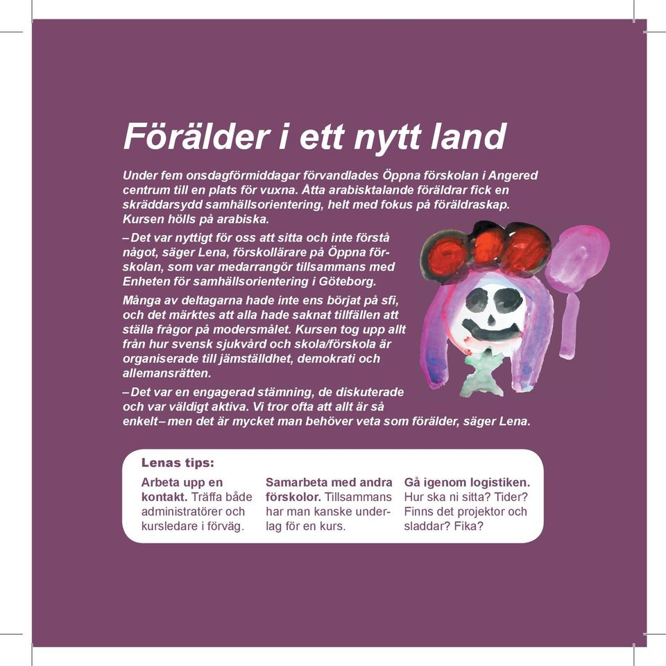 Det var nyttigt för oss att sitta och inte förstå något, säger Lena, förskollärare på Öppna förskolan, som var med arrangör tillsammans med Enheten för samhälls orientering i Göteborg.