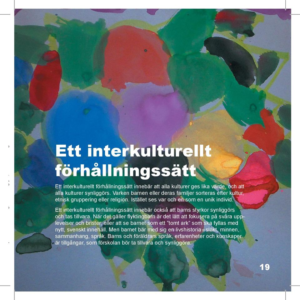 Varken barnen eller deras familjer sorteras efter kultur, etnisk gruppering eller religion. Istället ses var och en som en unik individ.